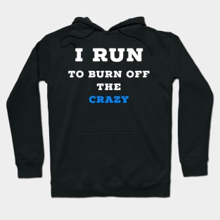 I run to burn off the crazy Hoodie